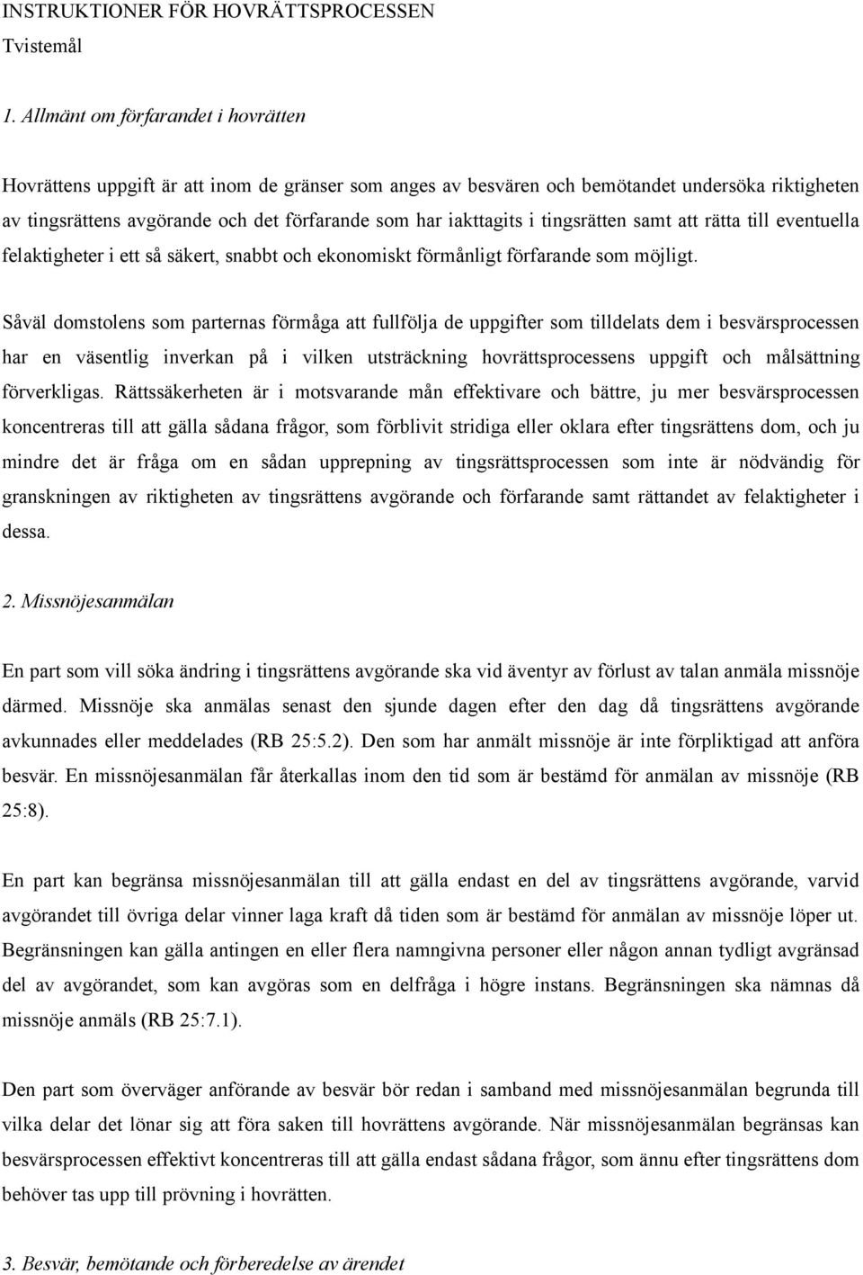 i tingsrätten samt att rätta till eventuella felaktigheter i ett så säkert, snabbt och ekonomiskt förmånligt förfarande som möjligt.