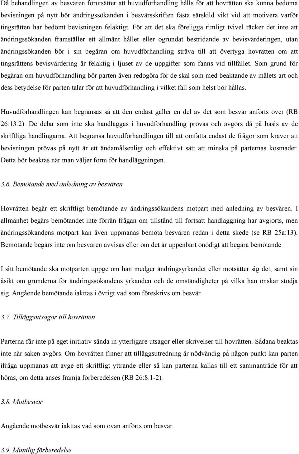 För att det ska föreligga rimligt tvivel räcker det inte att ändringssökanden framställer ett allmänt hållet eller ogrundat bestridande av bevisvärderingen, utan ändringssökanden bör i sin begäran om