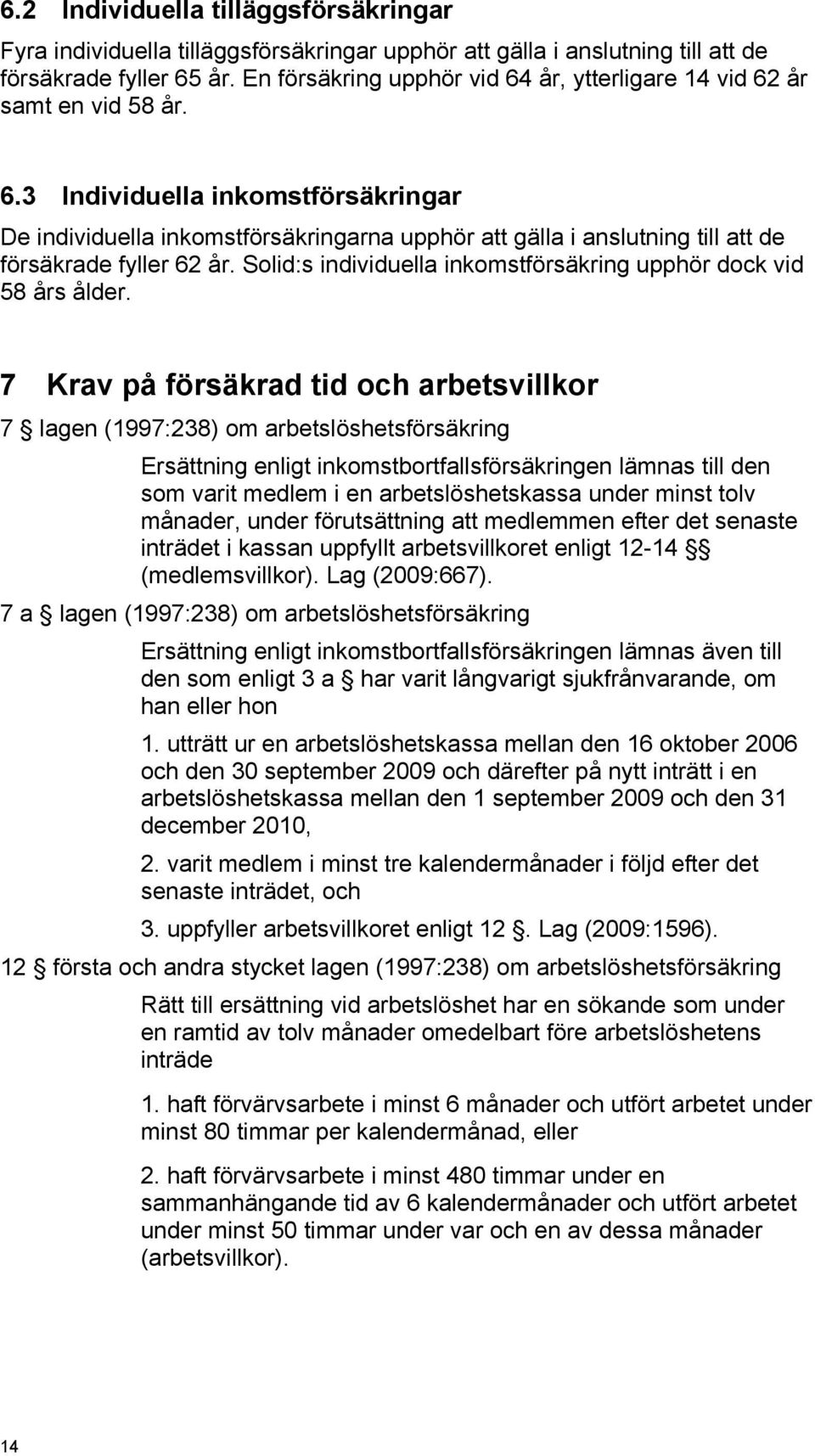 Solid:s individuella inkomstförsäkring upphör dock vid 58 års ålder.