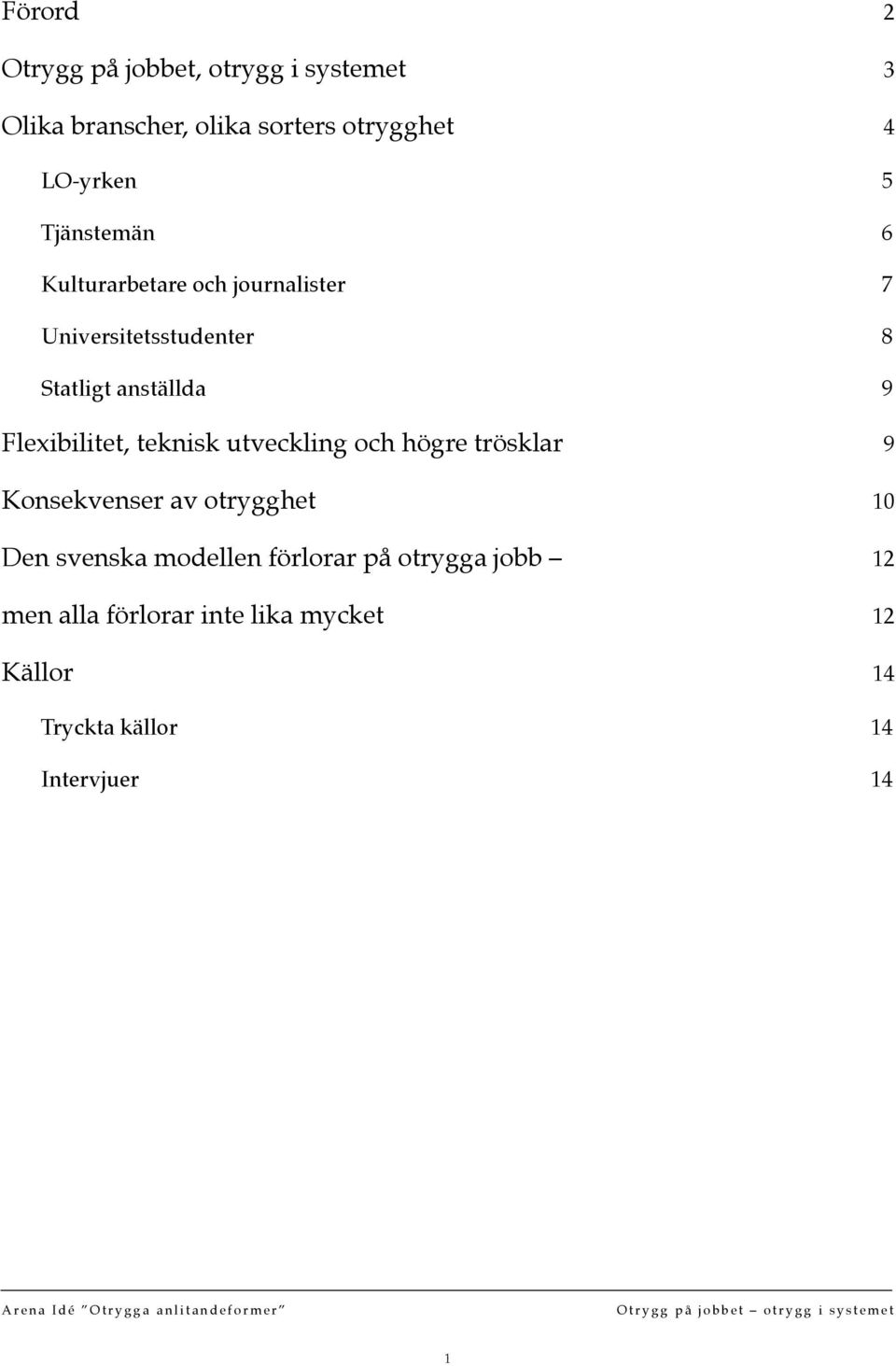 teknisk utveckling och högre trösklar 9 Konsekvenser av otrygghet 10 Den svenska modellen förlorar på otrygga