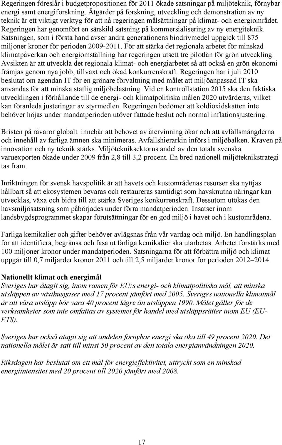 Regeringen har genomfört en särskild satsning på kommersialisering av ny energiteknik.