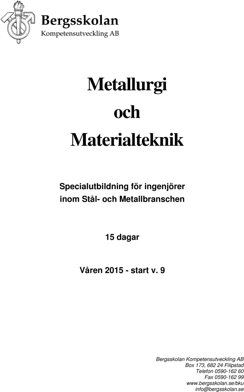 9 Bergsskolan Kompetensutveckling AB Box 173, 682 24 Filipstad