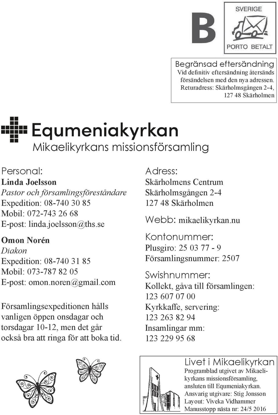 linda.joelsson@ths.se Omon Norén Diakon Expedition: 08-740 31 85 Mobil: 073-787 82 05 E-post: omon.noren@gmail.