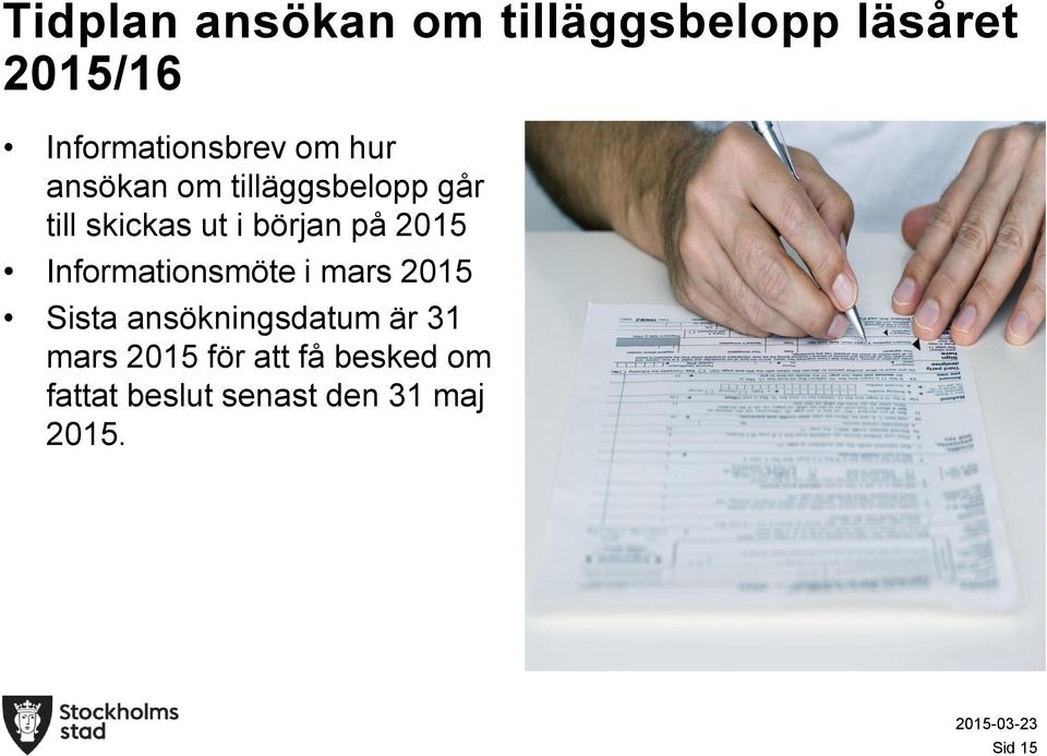 2015 Informationsmöte i mars 2015 Sista ansökningsdatum är 31 mars