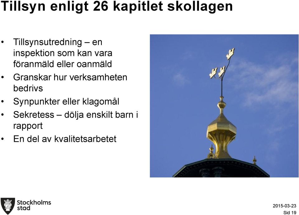 hur verksamheten bedrivs Synpunkter eller klagomål