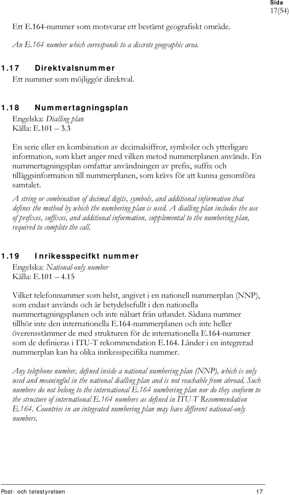 En nummertagningsplan omfattar användningen av prefix, suffix och tilläggsinformation till nummerplanen, som krävs för att kunna genomföra samtalet.