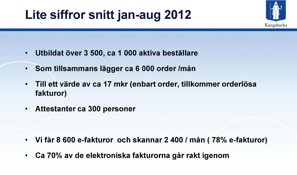 tillkommer orderlösa fakturor) Attestanter ca 300 personer Vi får 8 600 e-fakturor