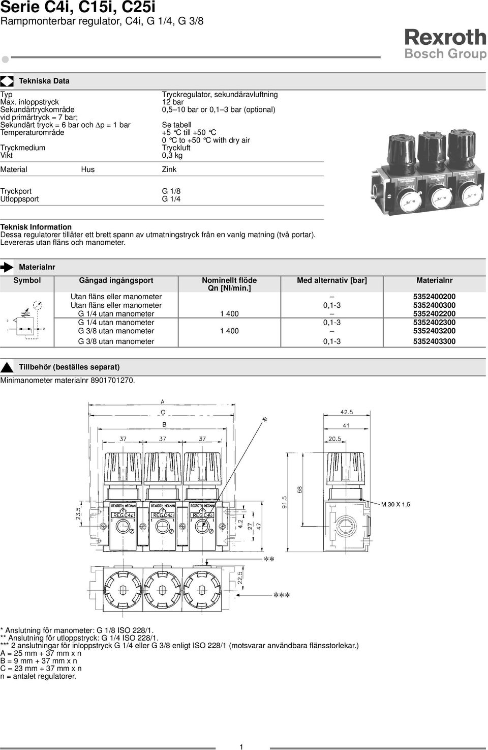 air Tryckmedium Tryckluft Vikt 0,3 kg Material Hus Zink Tryckport G /8 Utloppsport G /4 Teknisk Information Dessa regulatorer tillåter ett brett spann av utmatningstryck från en vanlg matning (två