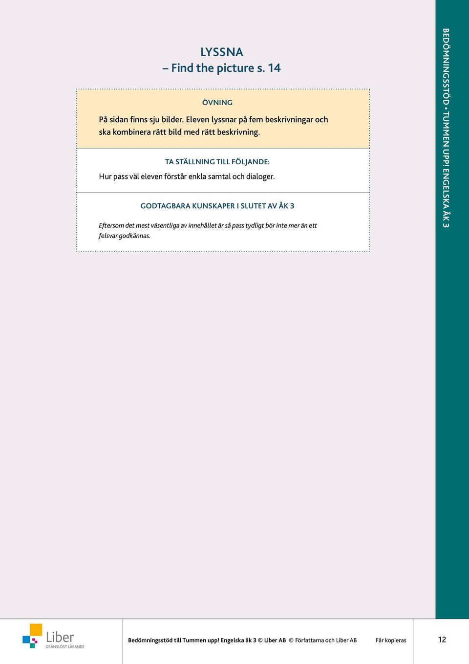 Hur pass väl eleven förstår enkla samtal och dialoger.