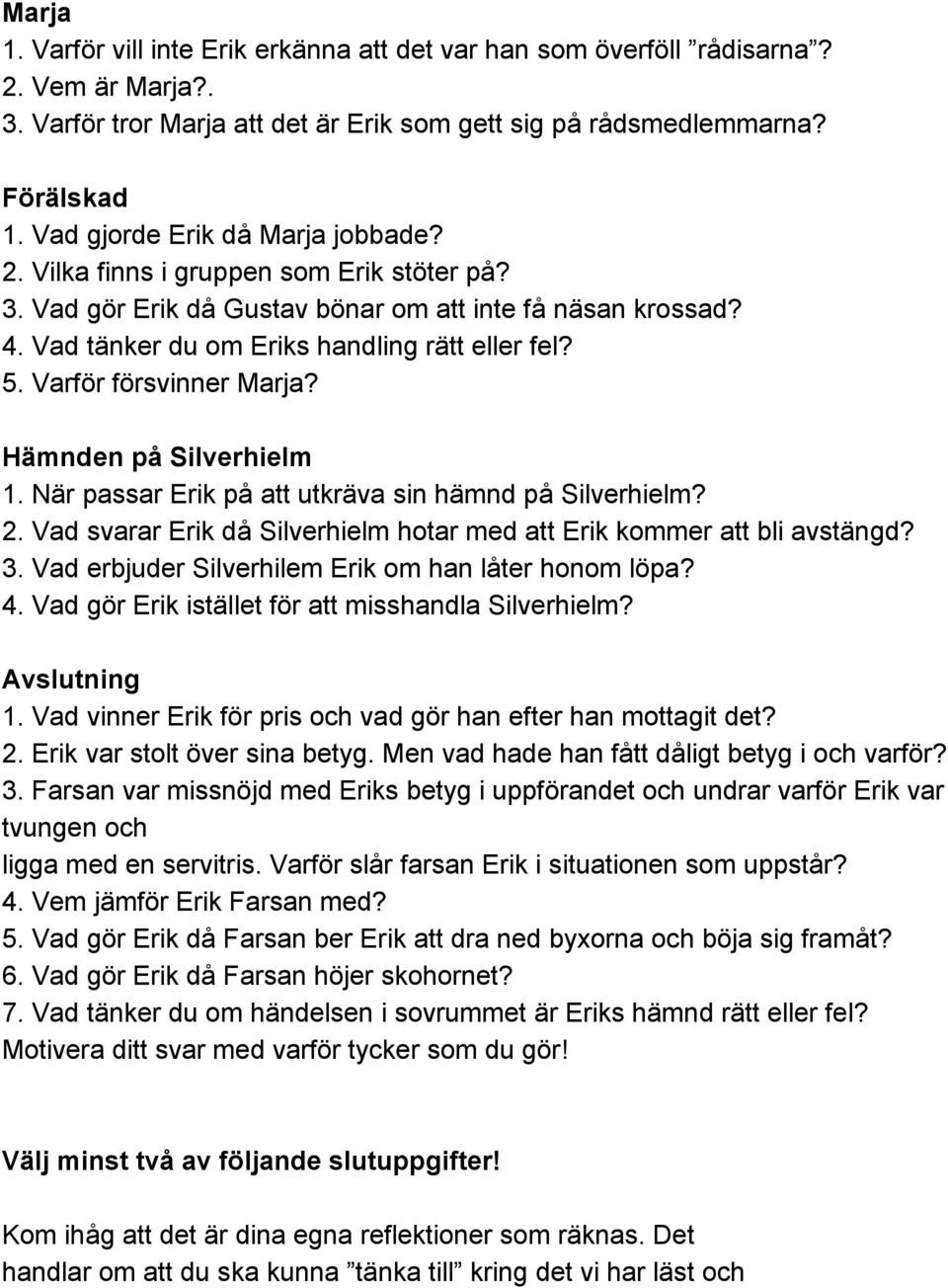 Varför försvinner Marja? Hämnden på Silverhielm 1. När passar Erik på att utkräva sin hämnd på Silverhielm? 2. Vad svarar Erik då Silverhielm hotar med att Erik kommer att bli avstängd? 3.