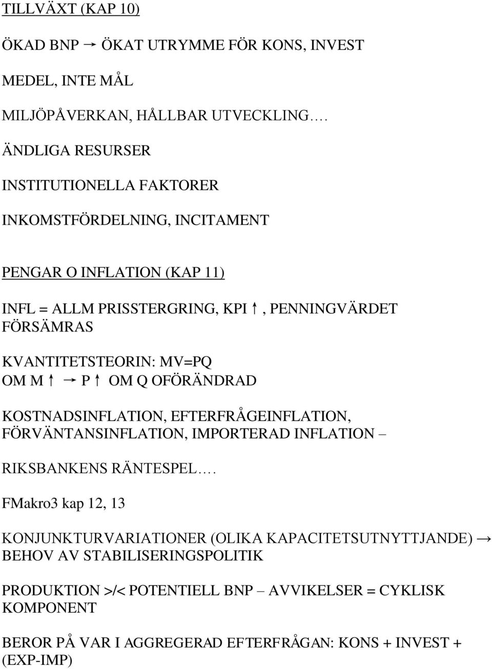 KVANTITETSTEORIN: MV=PQ OM M P OM Q OFÖRÄNDRAD KOSTNADSINFLATION, EFTERFRÅGEINFLATION, FÖRVÄNTANSINFLATION, IMPORTERAD INFLATION RIKSBANKENS RÄNTESPEL.