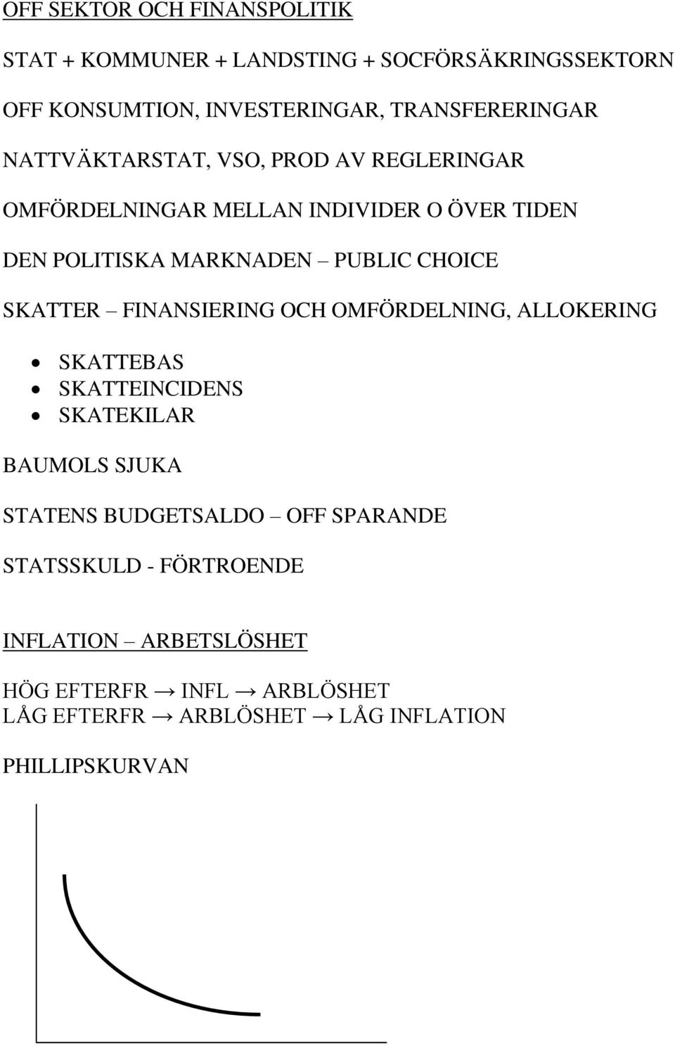SKATTER FINANSIERING OCH OMFÖRDELNING, ALLOKERING SKATTEBAS SKATTEINCIDENS SKATEKILAR BAUMOLS SJUKA STATENS BUDGETSALDO OFF