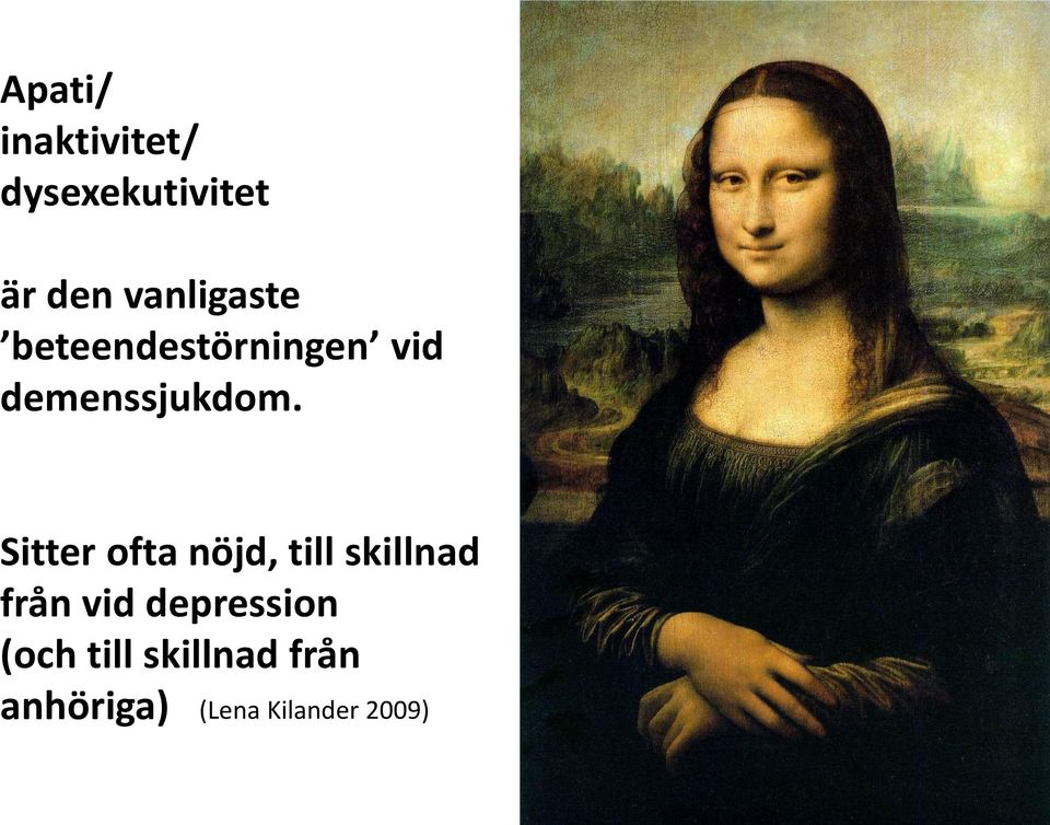 Sitter ofta nöjd, till skillnad från vid