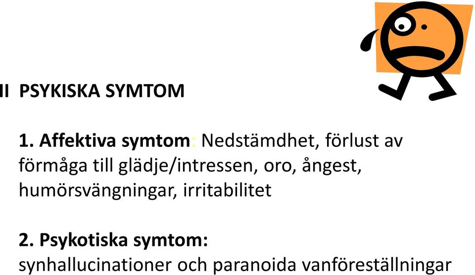 till glädje/intressen, oro, ångest, humörsvängningar,