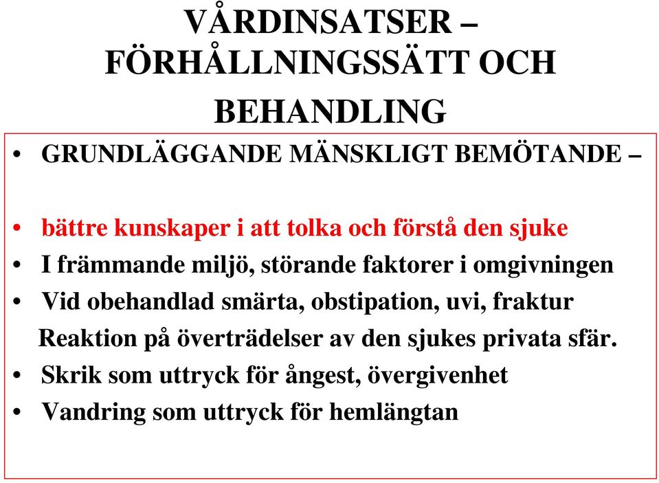 omgivningen Vid obehandlad smärta, obstipation, uvi, fraktur Reaktion på överträdelser av