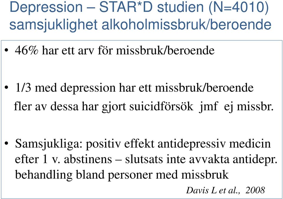 suicidförsök jmf ej missbr. Samsjukliga: positiv effekt antidepressiv medicin efter 1 v.