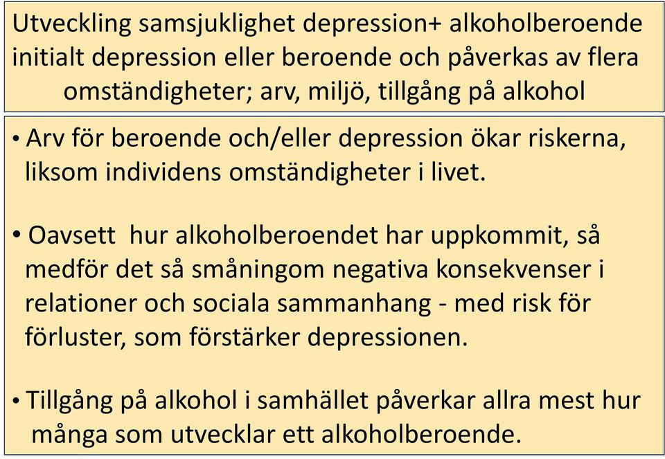 Oavsett hur alkoholberoendet har uppkommit, så medför det så småningom negativa konsekvenser i relationer och sociala sammanhang -