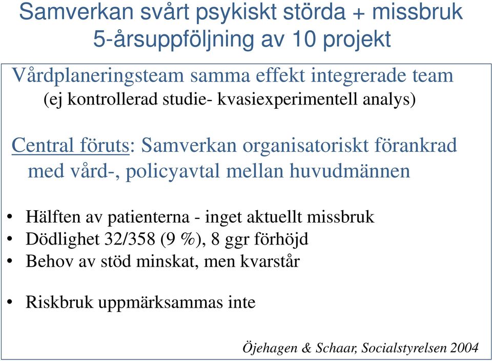 förankrad med vård-, policyavtal mellan huvudmännen Hälften av patienterna - inget aktuellt missbruk Dödlighet