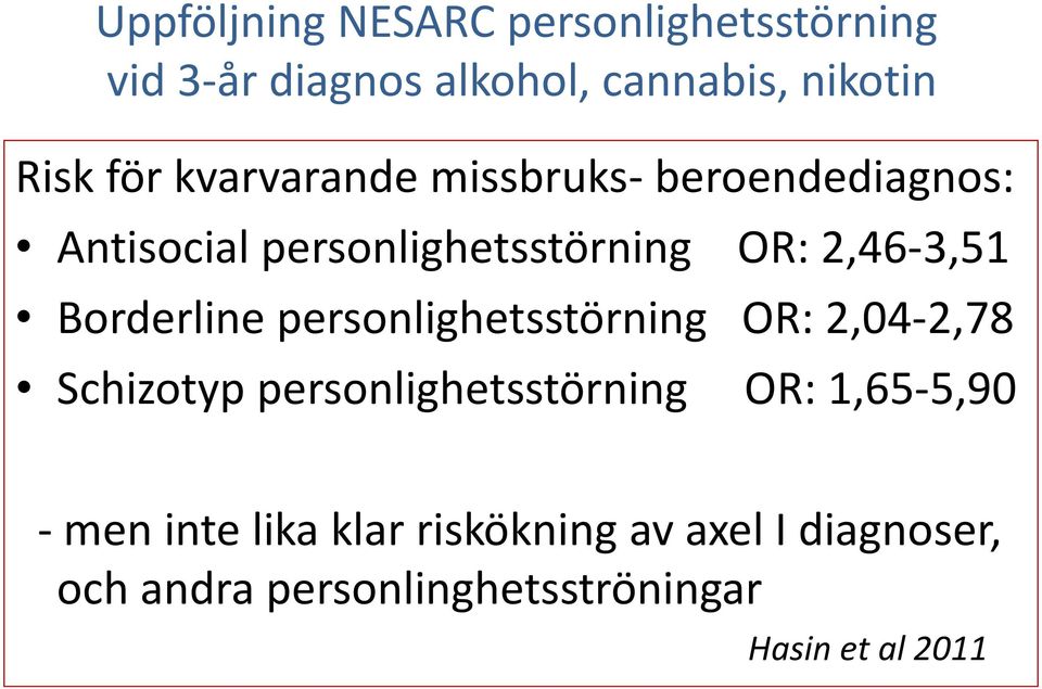 Borderline personlighetsstörning OR: 2,04-2,78 Schizotyp personlighetsstörning OR: 1,65-5,90 -