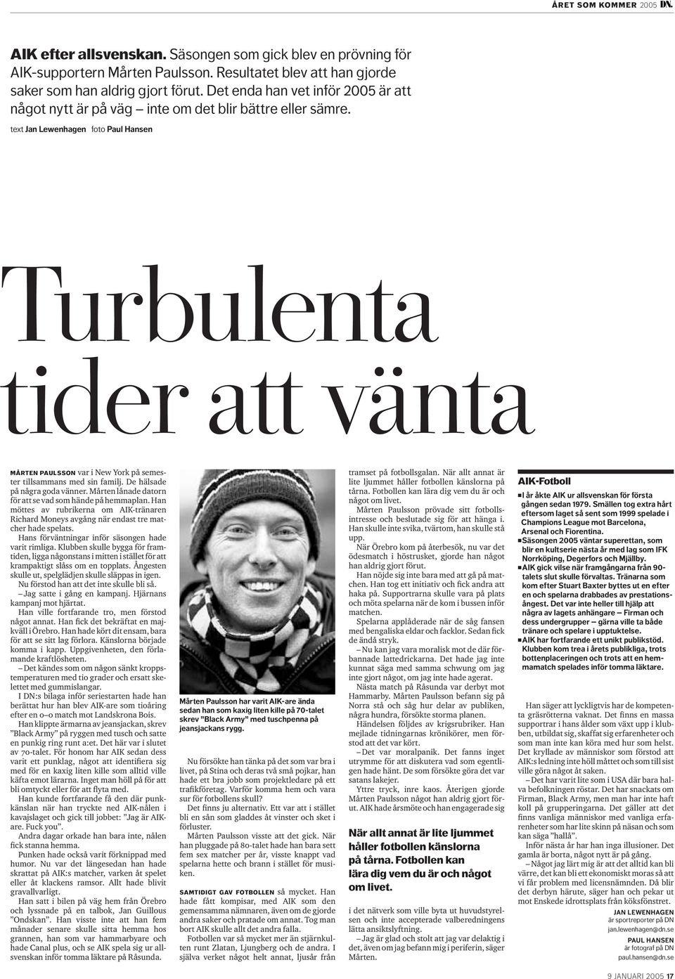 text Jan Lewenhagen foto Paul Hansen Turbulenta tider att vänta MÅRTEN PAULSSON var i New York på semester tillsammans med sin familj. De hälsade på några goda vänner.