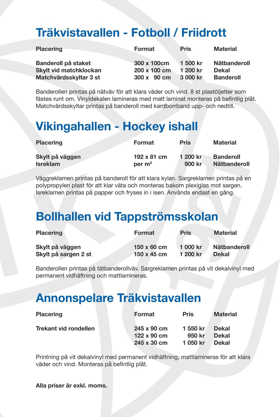 Matchvärdsskyltar printas på banderoll med kardborrband upp- och nedtill.