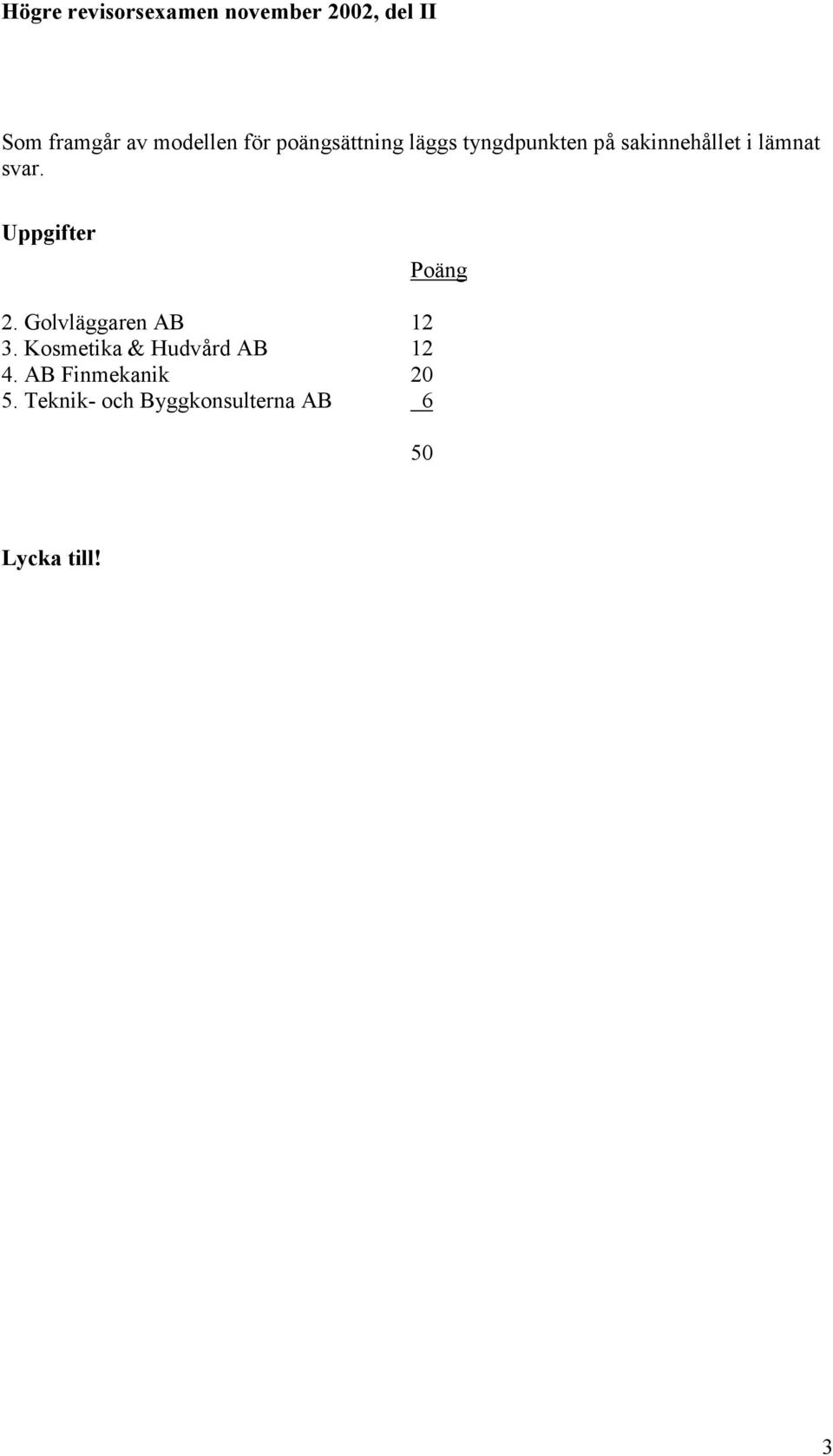 Uppgifter Poäng 2. Golvläggaren AB 12 3.