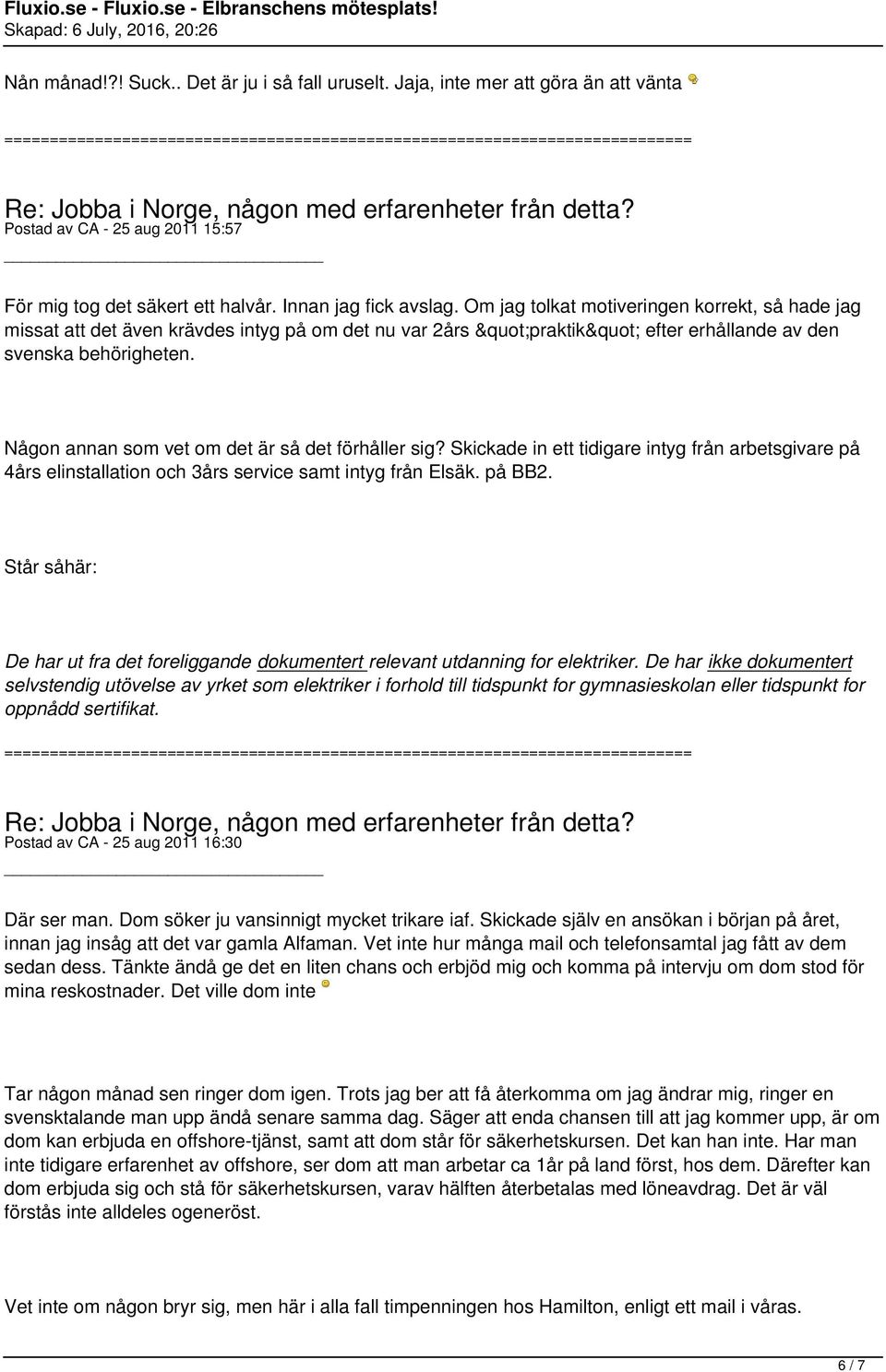 Någon annan som vet om det är så det förhåller sig? Skickade in ett tidigare intyg från arbetsgivare på 4års elinstallation och 3års service samt intyg från Elsäk. på BB2.