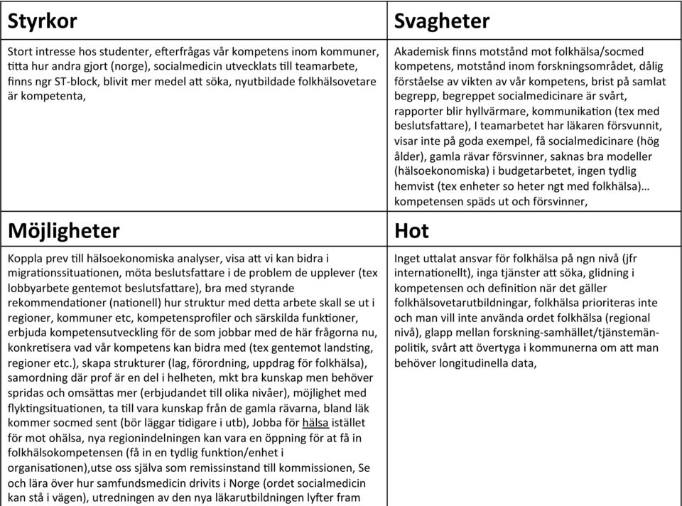 lobbyarbete gentemot beslutsfamare), bra med styrande rekommenda:oner (na:onell) hur struktur med dema arbete skall se ut i regioner, kommuner etc, kompetensprofiler och särskilda funk:oner, erbjuda