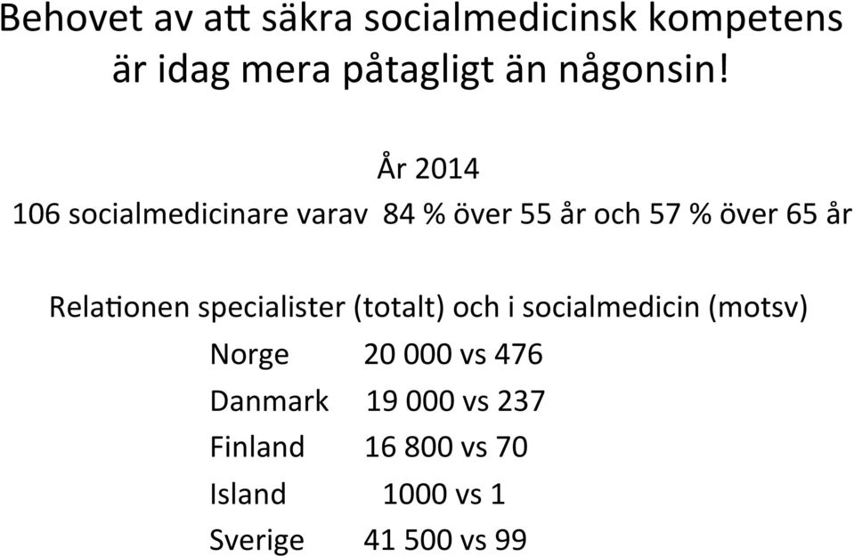 År 2014 106 socialmedicinare varav 84 % över 55 år och 57 % över 65 år