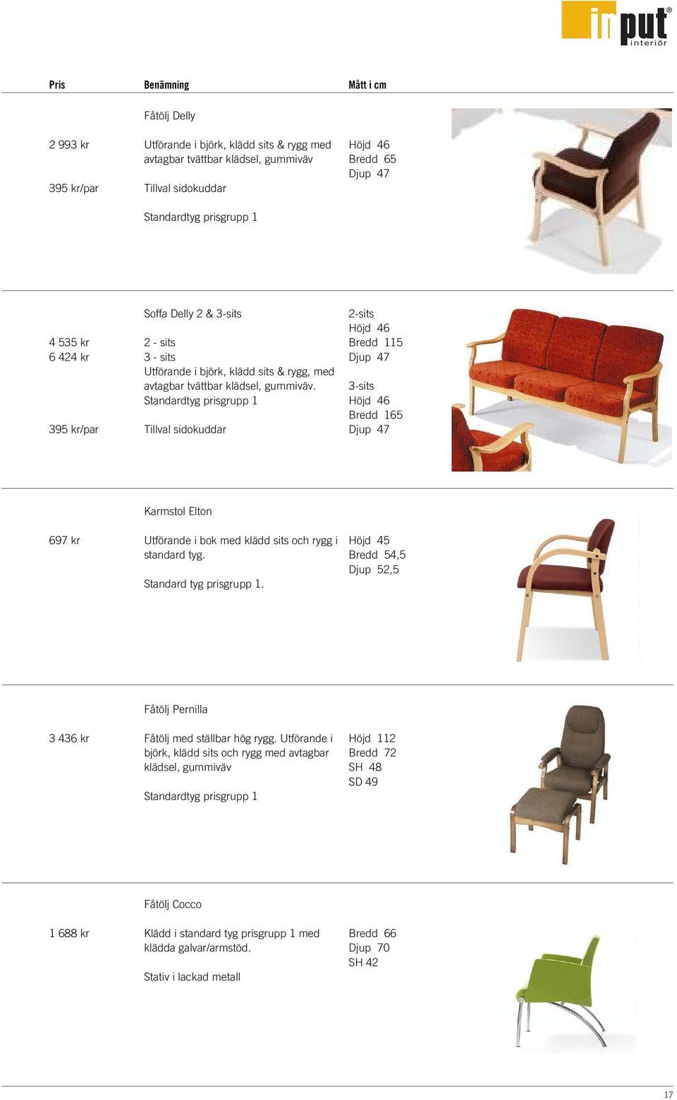 Standardtyg prisgrupp 1 Tillval sidokuddar 2-sits Höjd 46 Bredd 115 Djup 47 3-sits Höjd 46 Bredd 165 Djup 47 697 kr Karmstol Elton Utförande i bok med klädd sits och rygg i standard tyg.