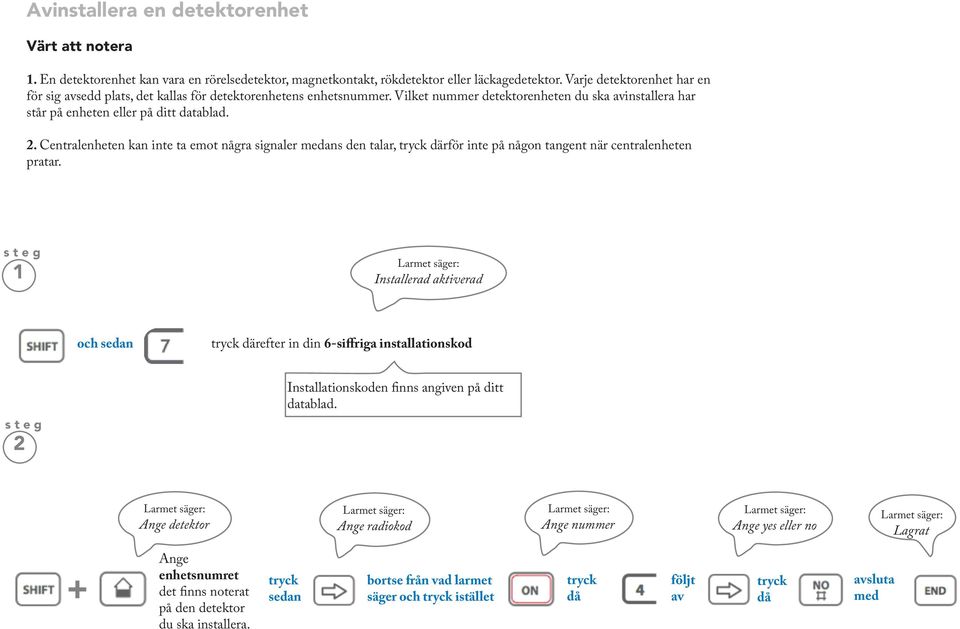 Vilket nummer detektorenheten du ska installera har står på enheten eller på ditt.