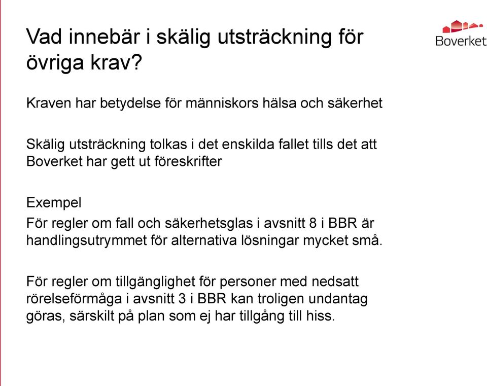 Boverket har gett ut föreskrifter Exempel För regler om fall och säkerhetsglas i avsnitt 8 i BBR är handlingsutrymmet för