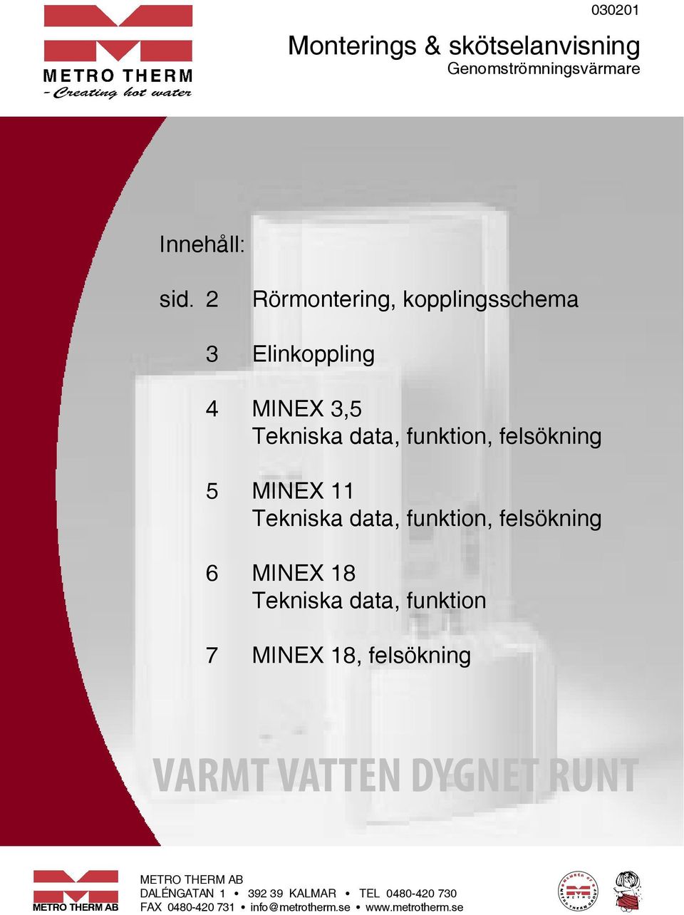 11 Tekniska data, funktion, felsökning 6 MINEX 18 Tekniska data, funktion 7 MINEX 18, felsökning VARMT