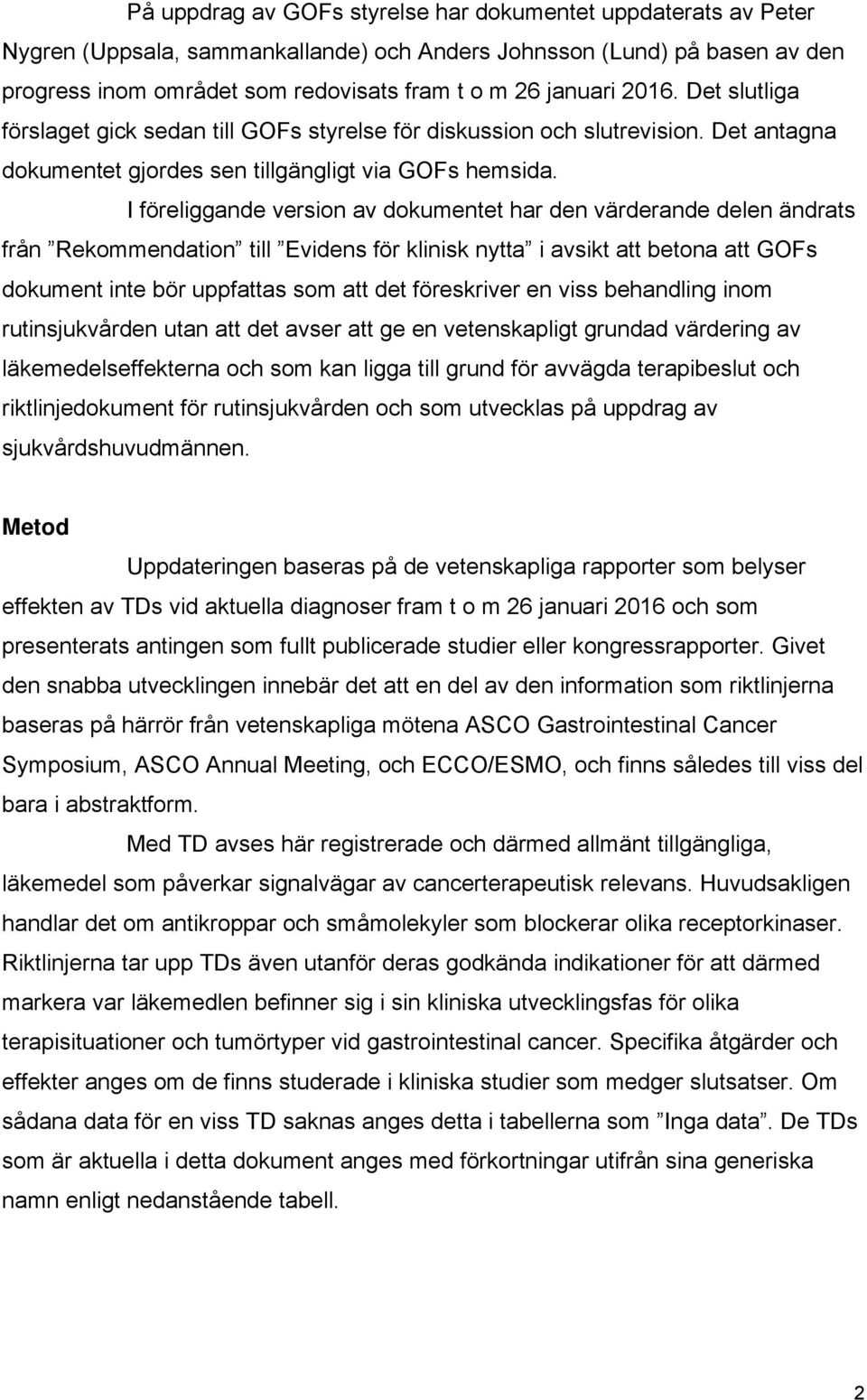 I föreliggande version av dokumentet har den värderande delen ändrats från Rekommendation till Evidens för klinisk nytta i avsikt att betona att GOFs dokument inte bör uppfattas som att det