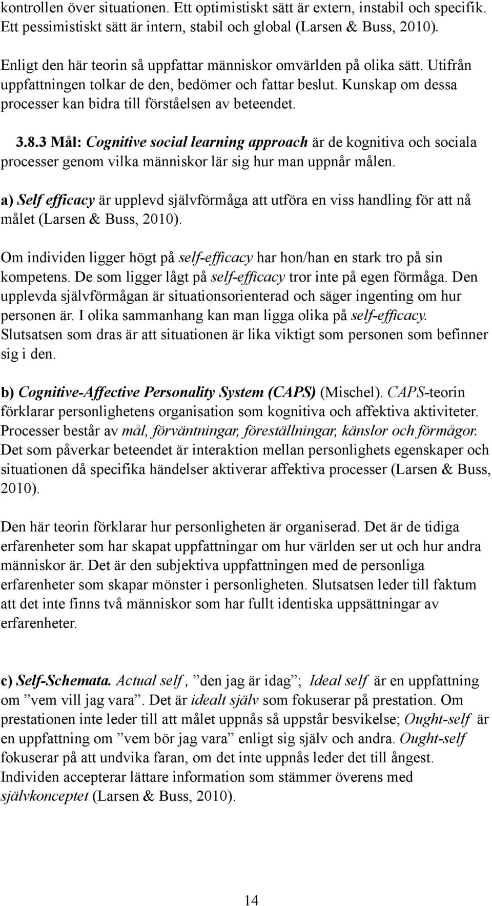 Kunskap om dessa processer kan bidra till förståelsen av beteendet. 3.8.