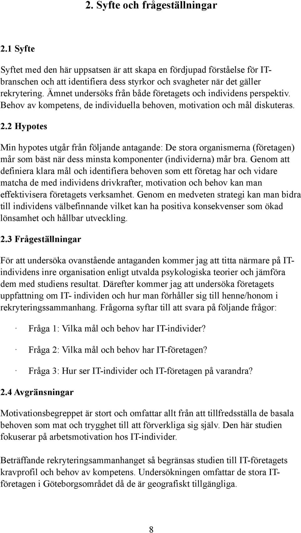 2 Hypotes Min hypotes utgår från följande antagande: De stora organismerna (företagen) mår som bäst när dess minsta komponenter (individerna) mår bra.