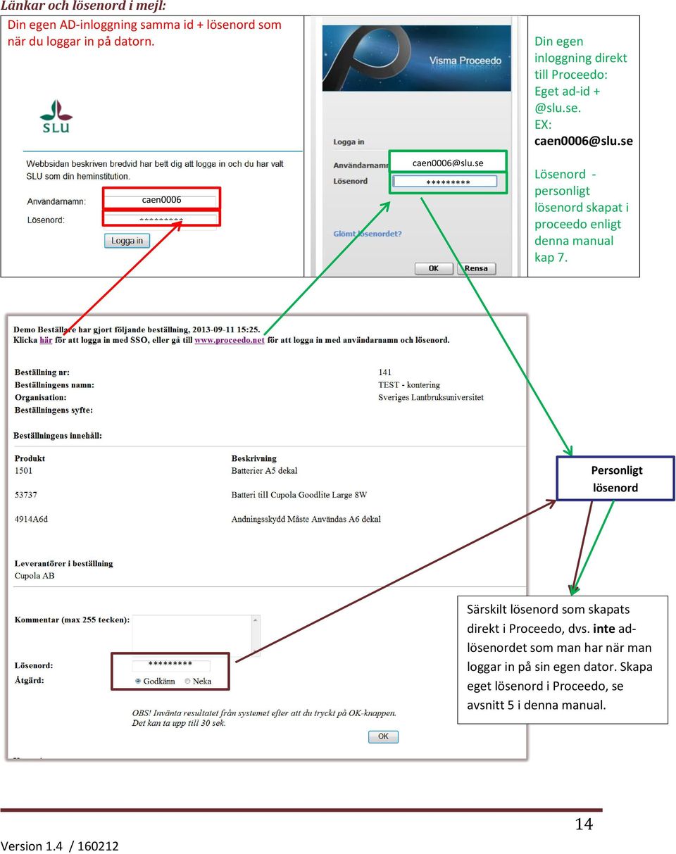 se Lösenord - personligt lösenord skapat i proceedo enligt denna manual kap 7.