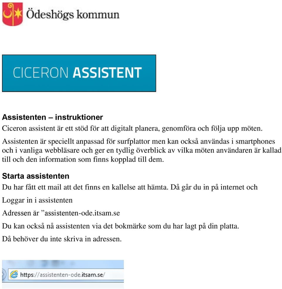 användaren är kallad till och den information som finns kopplad till dem. Starta assistenten Du har fått ett mail att det finns en kallelse att hämta.