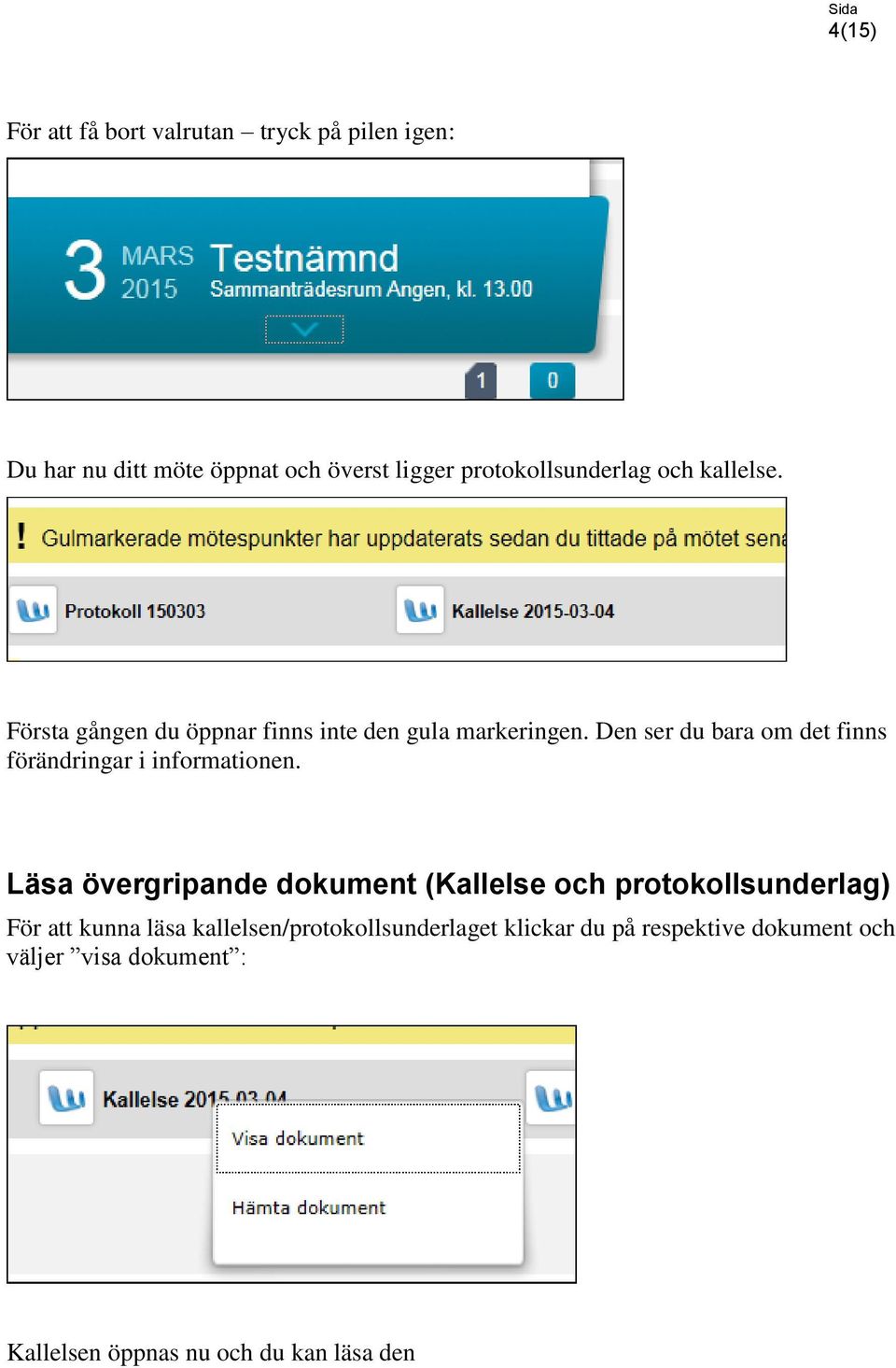 Den ser du bara om det finns förändringar i informationen.