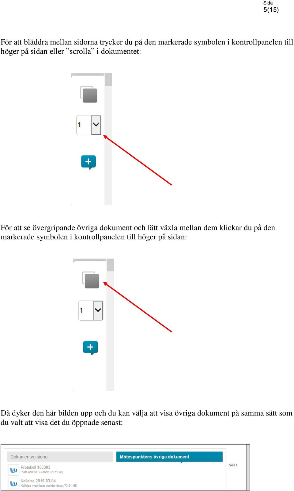 klickar du på den markerade symbolen i kontrollpanelen till höger på sidan: Då dyker den här bilden