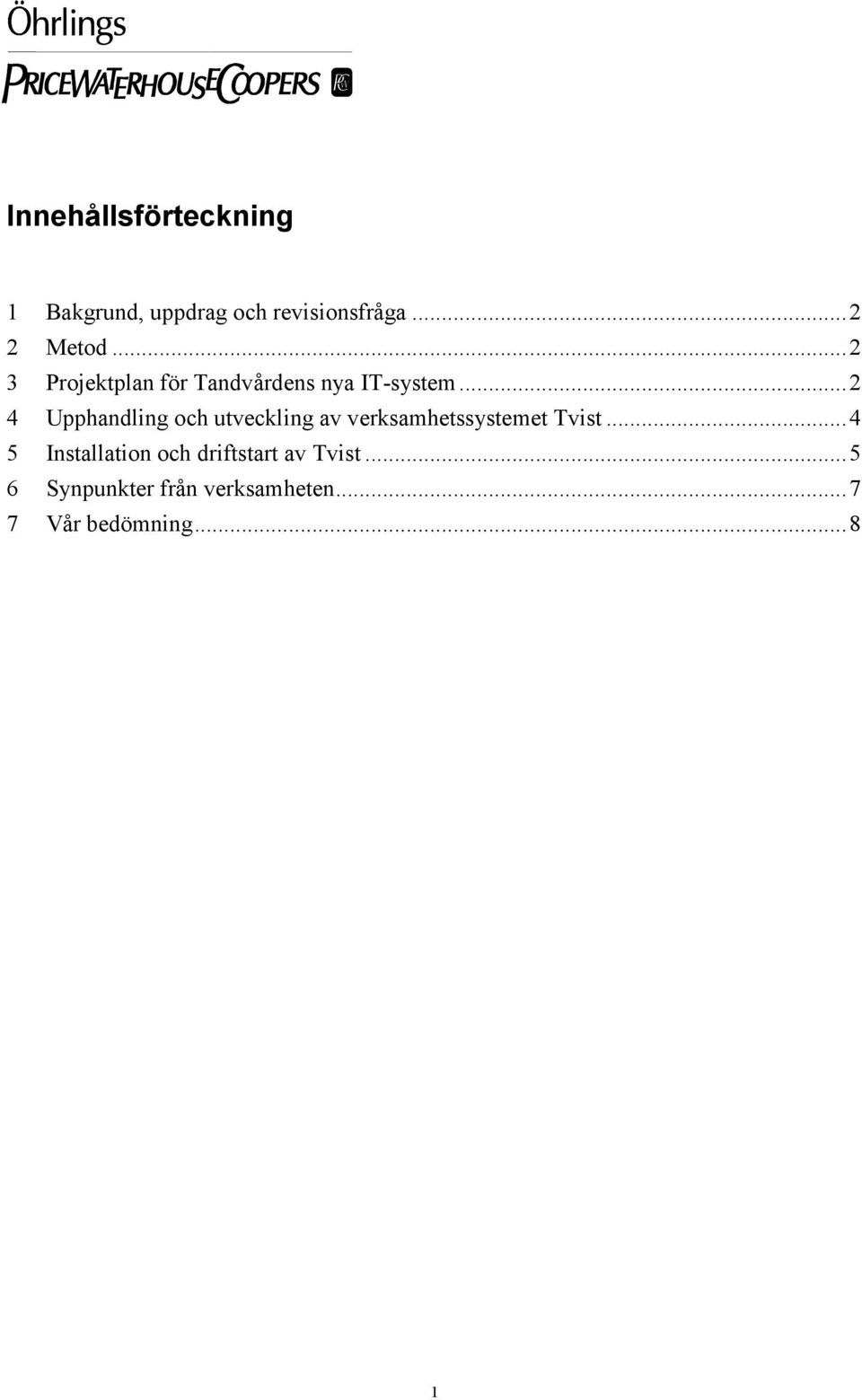 ..2 4 Upphandling och utveckling av verksamhetssystemet Tvist.