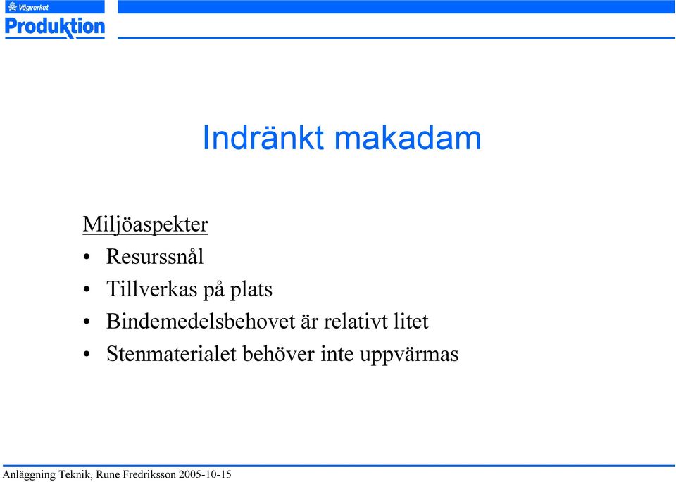 relativt litet Stenmaterialet behöver inte