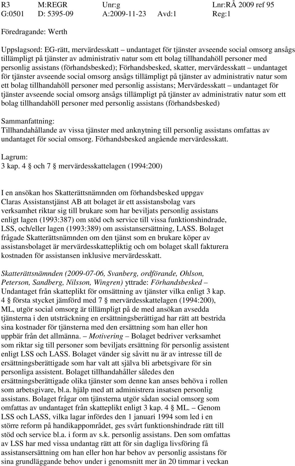 social omsorg ansågs tillämpligt på tjänster av administrativ natur som ett bolag tillhandahöll personer med personlig assistans; Mervärdesskatt undantaget för tjänster avseende social omsorg ansågs