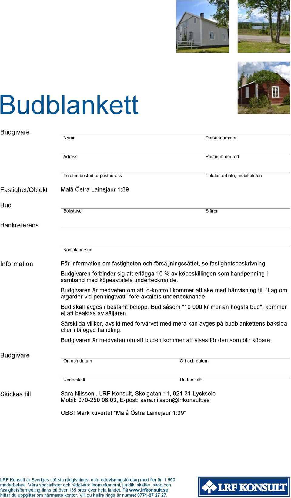 Budgivaren förbinder sig att erlägga 10 % av köpeskillingen som handpenning i samband med köpeavtalets undertecknande.