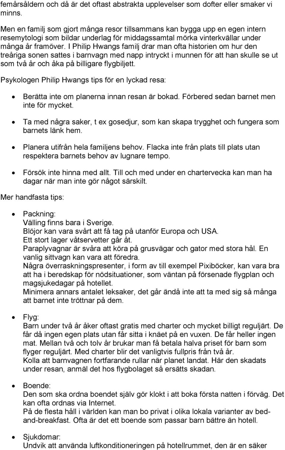 I Philip Hwangs familj drar man ofta historien om hur den treåriga sonen sattes i barnvagn med napp intryckt i munnen för att han skulle se ut som två år och åka på billigare flygbiljett.