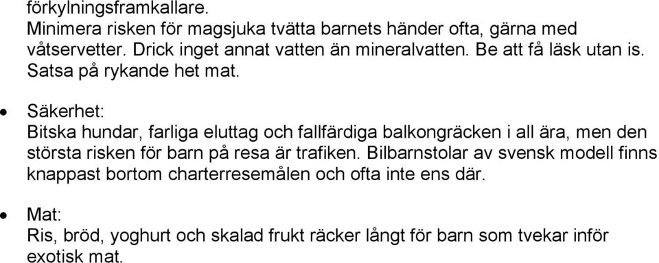 Säkerhet: Bitska hundar, farliga eluttag och fallfärdiga balkongräcken i all ära, men den största risken för barn på resa är