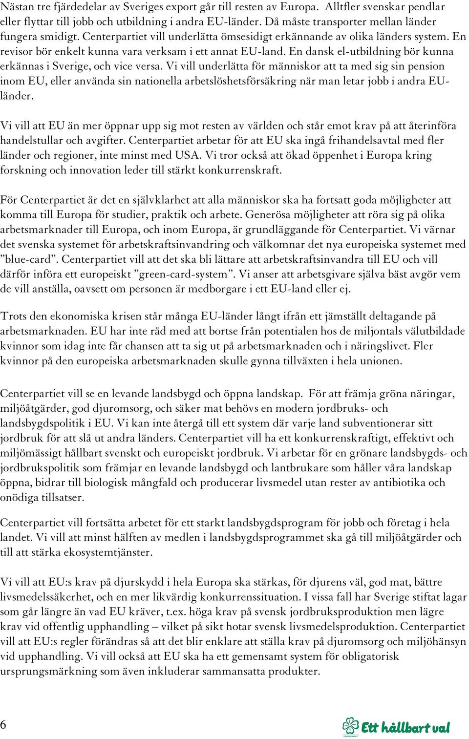 En dansk el-utbildning bör kunna erkännas i Sverige, och vice versa.