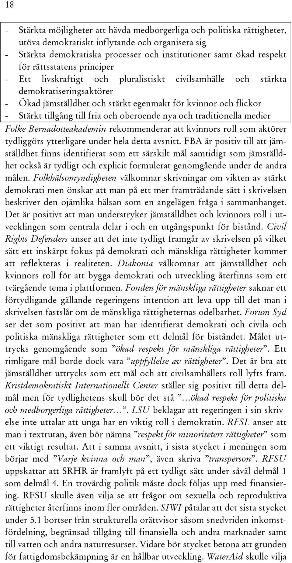 fria och oberoende nya och traditionella medier Folke Bernadotteakademin rekommenderar att kvinnors roll som aktörer tydliggörs ytterligare under hela detta avsnitt.