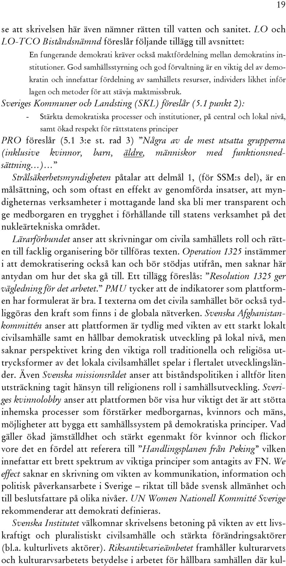 God samhällsstyrning och god förvaltning är en viktig del av demokratin och innefattar fördelning av samhällets resurser, individers likhet inför lagen och metoder för att stävja maktmissbruk.