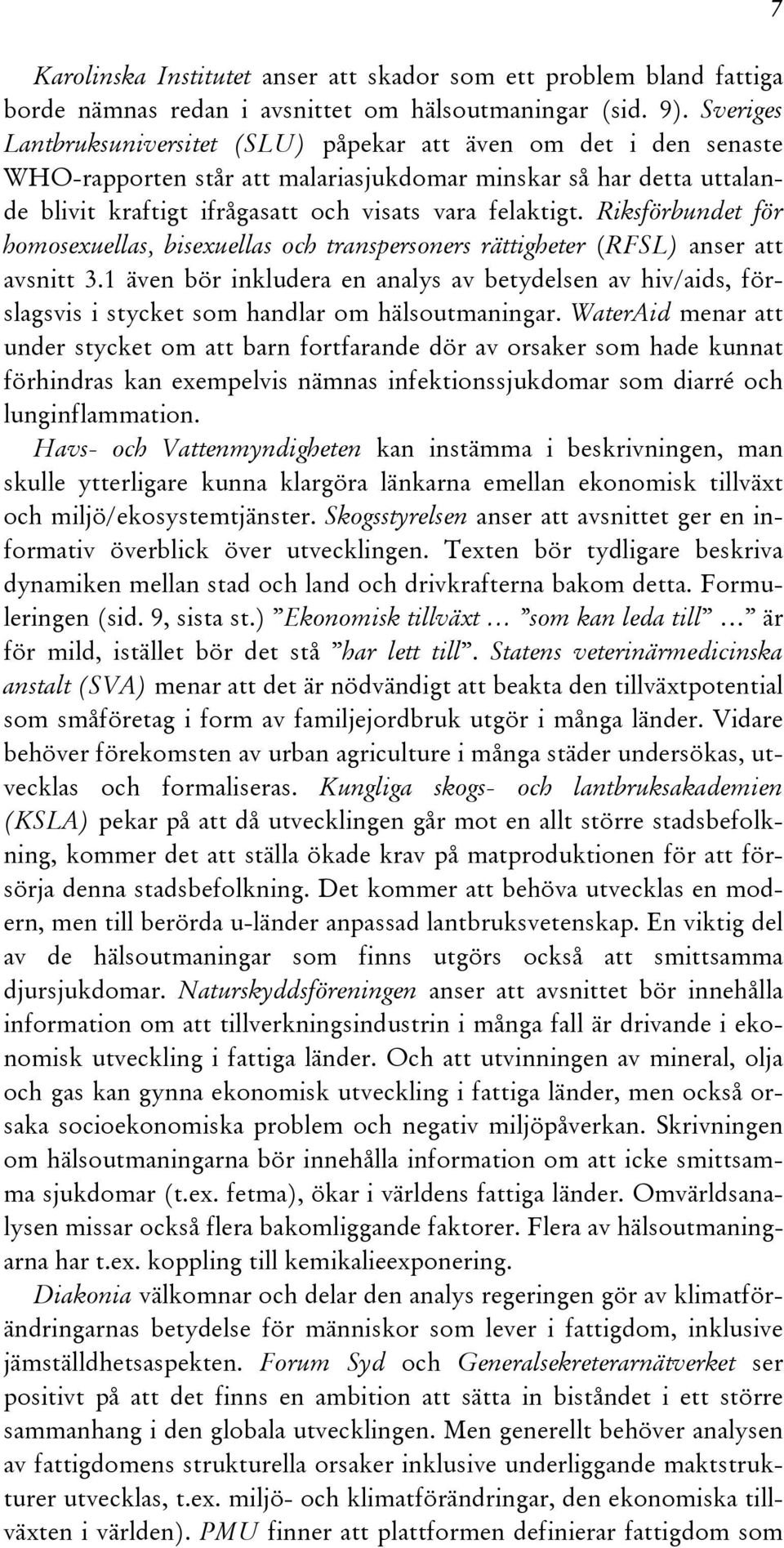 Riksförbundet för homosexuellas, bisexuellas och transpersoners rättigheter (RFSL) anser att avsnitt 3.